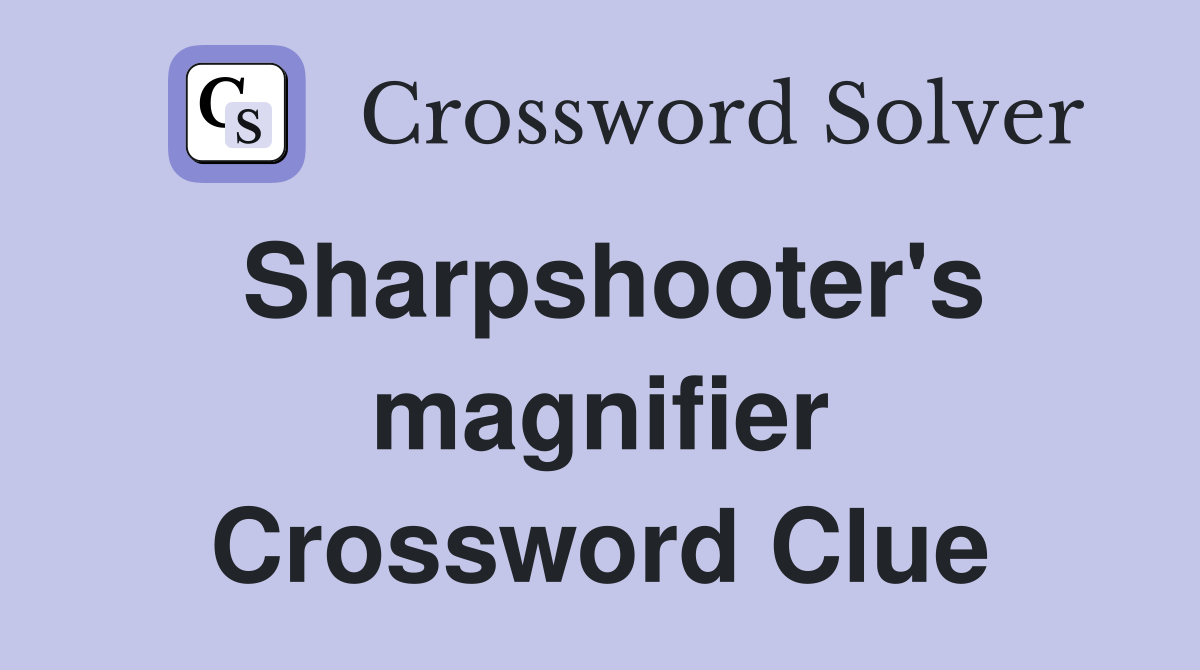 Sharpshooter's magnifier Crossword Clue