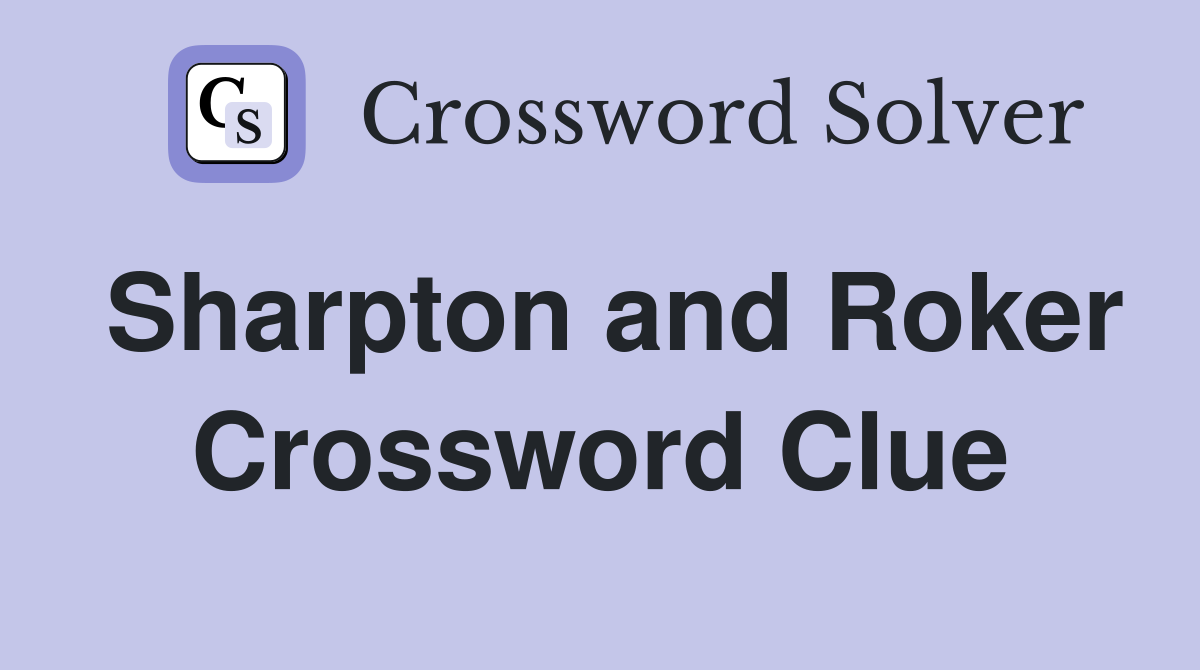 Sharpton and Roker Crossword Clue