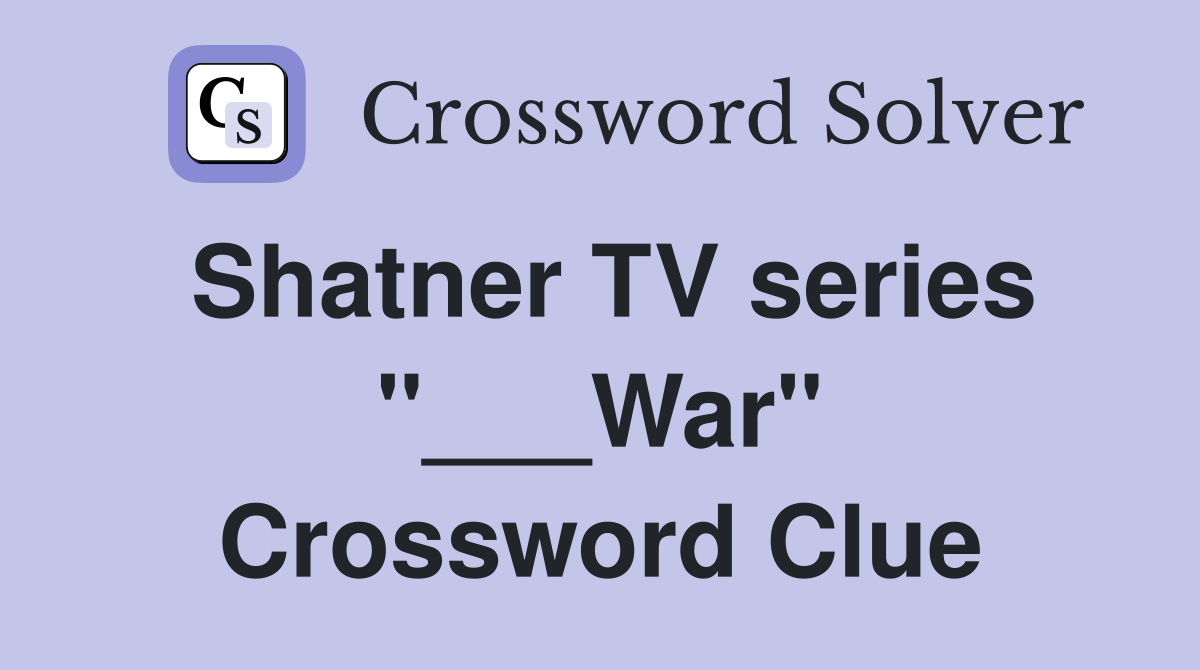 Shatner TV series "___War" Crossword Clue
