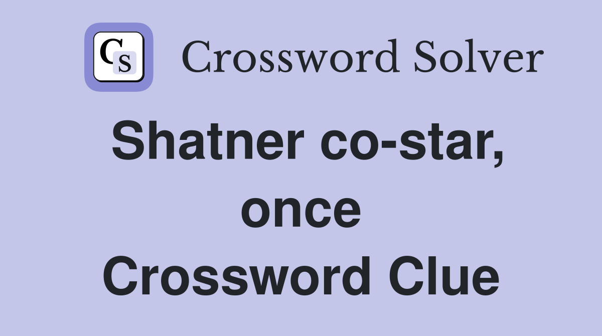 Shatner co-star, once Crossword Clue