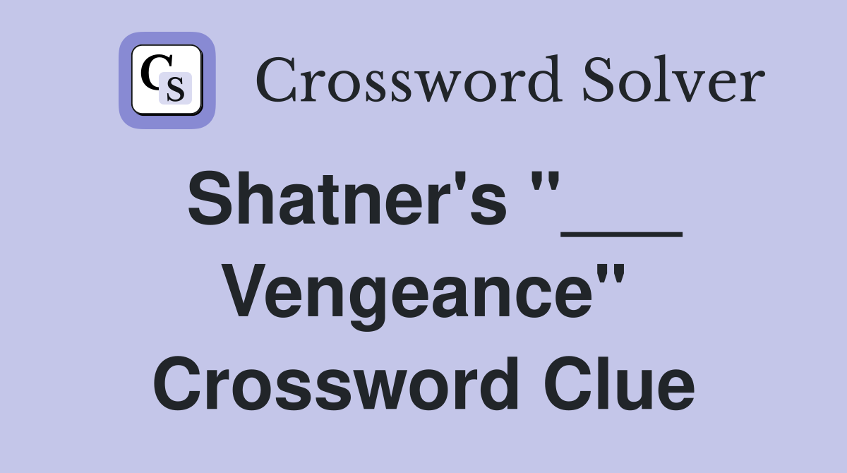Shatner's "___ Vengeance" Crossword Clue