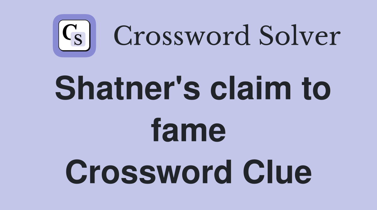Shatner's claim to fame Crossword Clue
