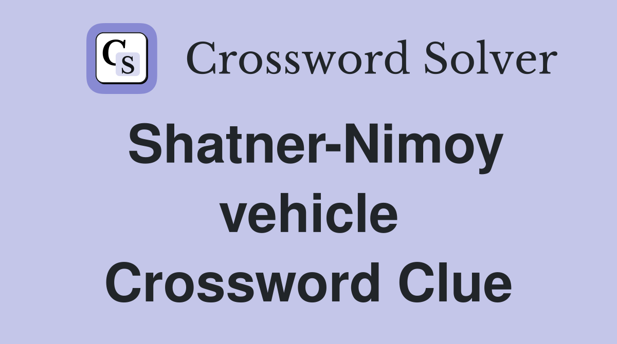 Shatner-Nimoy vehicle Crossword Clue