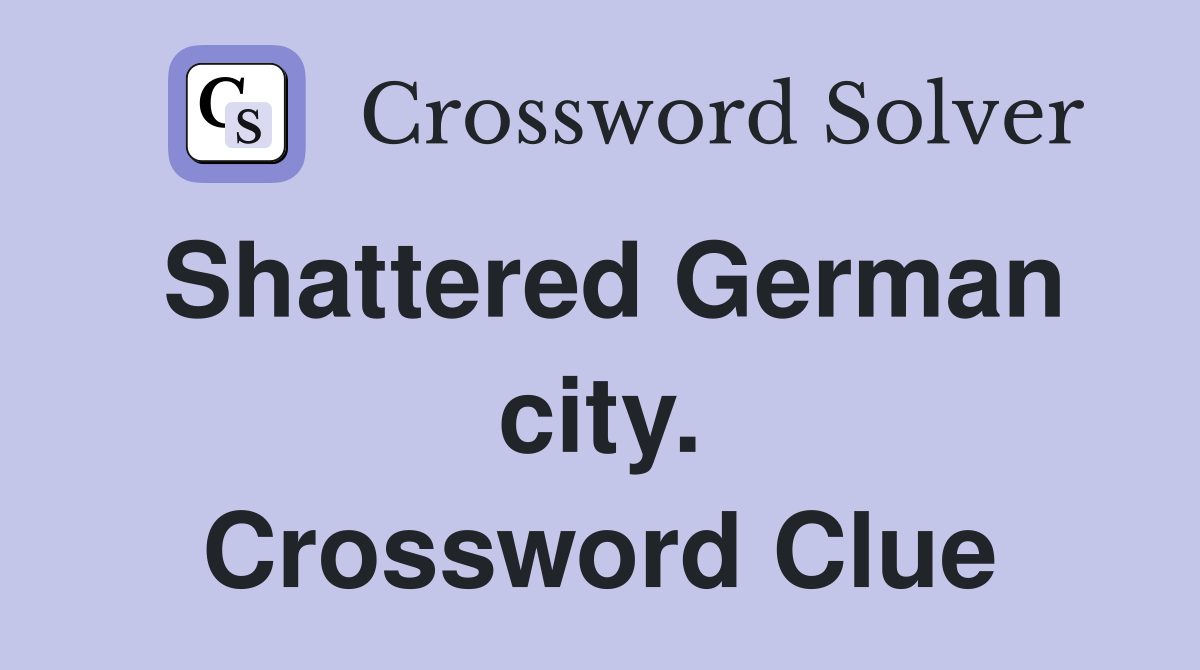 Shattered German city. Crossword Clue