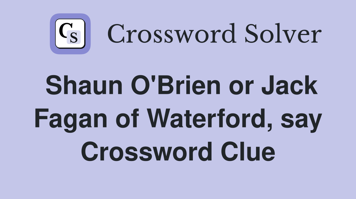 Shaun O'Brien or Jack Fagan of Waterford, say Crossword Clue