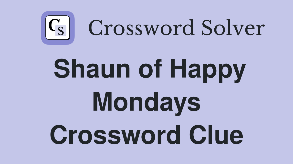 Shaun of Happy Mondays Crossword Clue