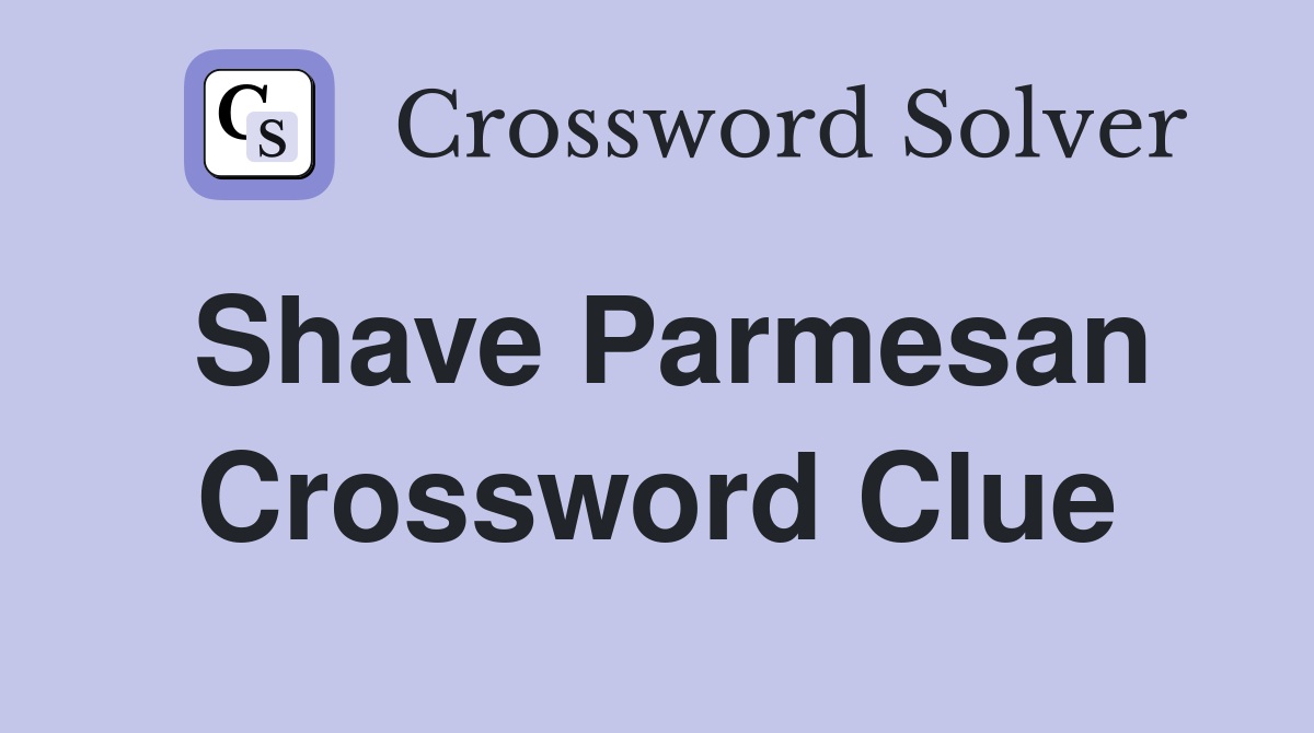 Shave Parmesan Crossword Clue