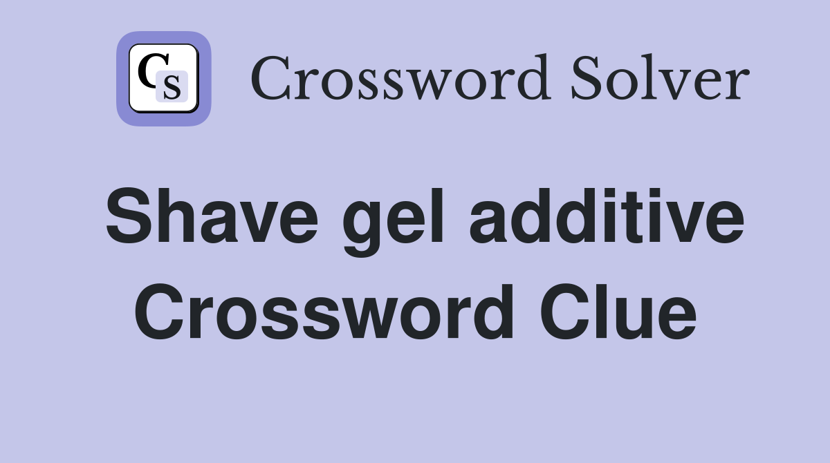Shave gel additive Crossword Clue