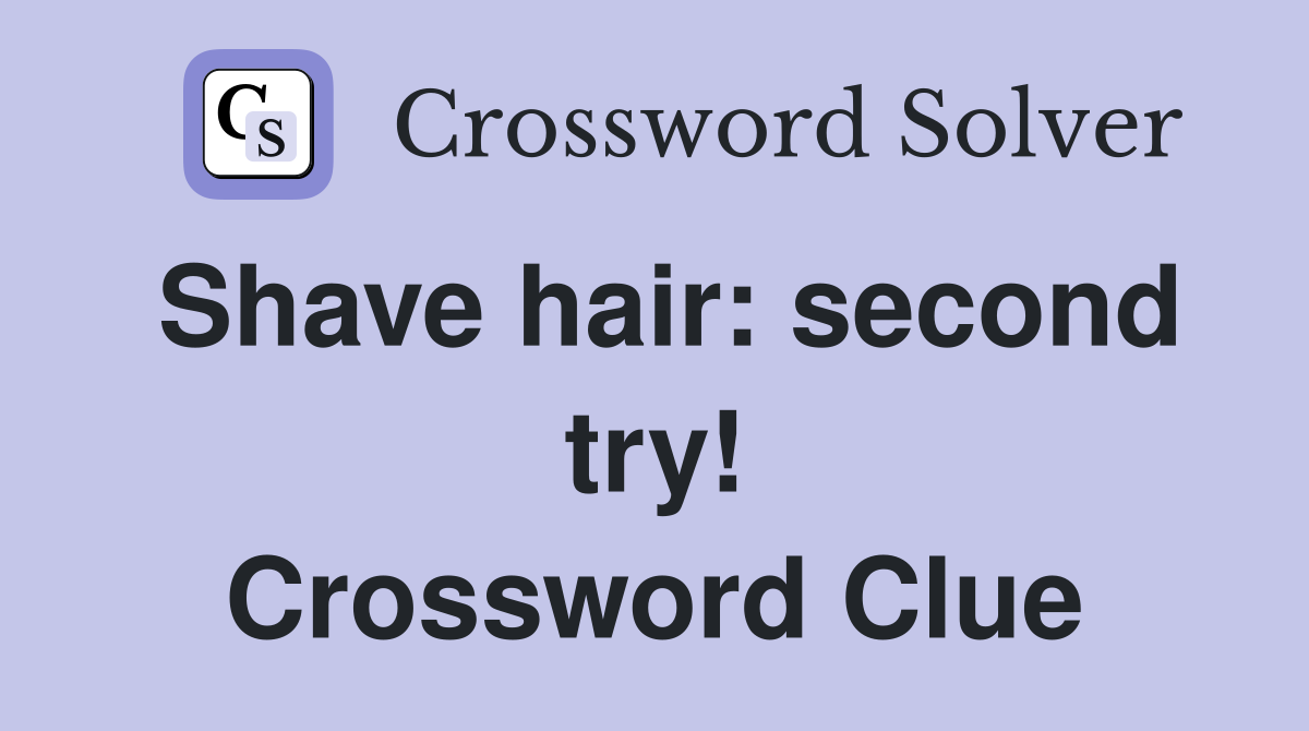 Shave hair: second try! Crossword Clue