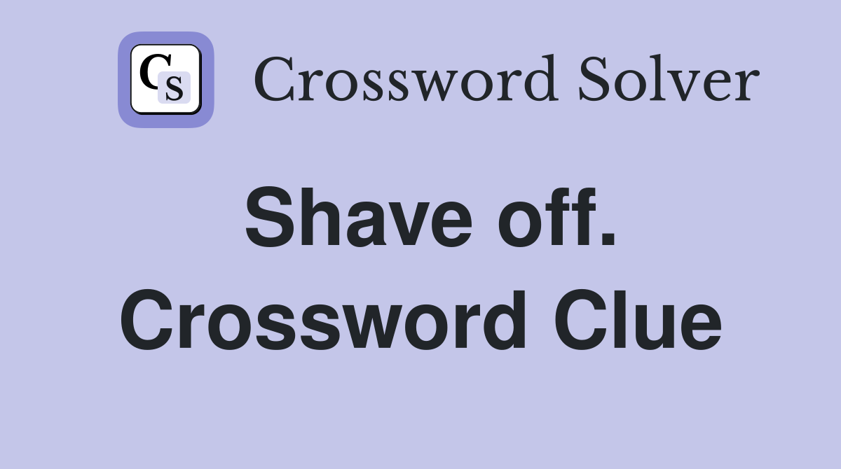 Shave off. Crossword Clue