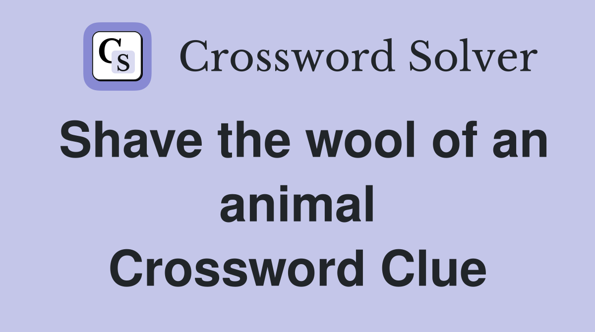 Shave the wool of an animal Crossword Clue