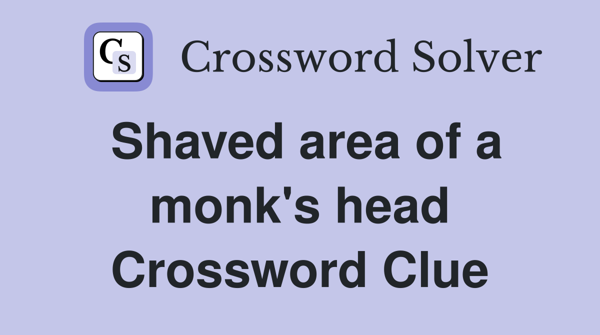 Shaved area of a monk's head Crossword Clue