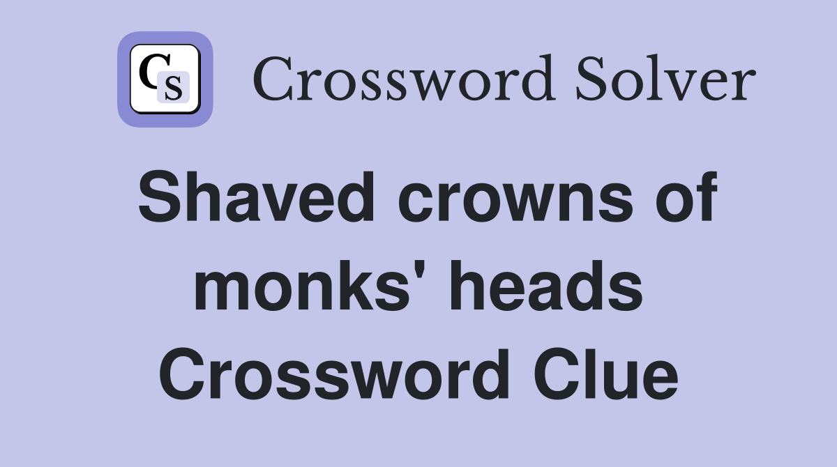 Shaved crowns of monks' heads Crossword Clue