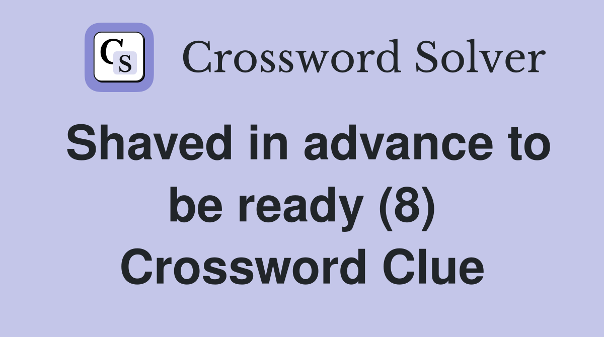 Shaved in advance to be ready (8) Crossword Clue