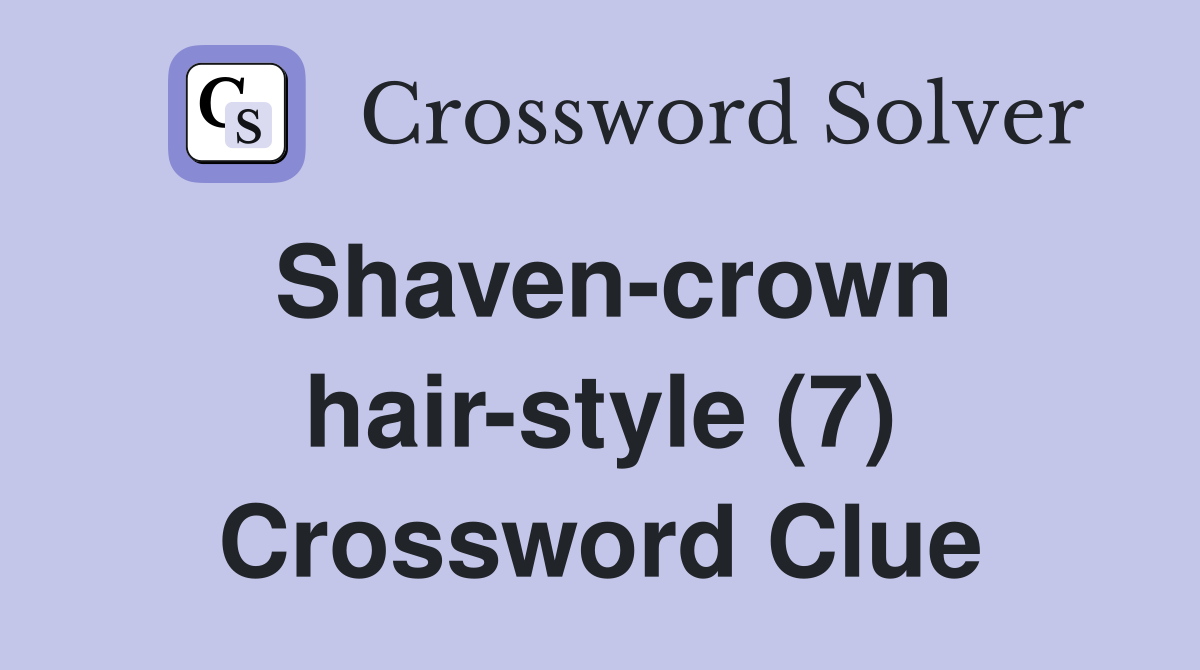 Shaven-crown hair-style (7) Crossword Clue