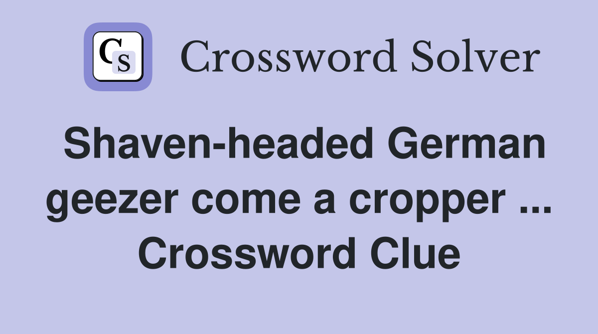 Shaven-headed German geezer come a cropper ... Crossword Clue
