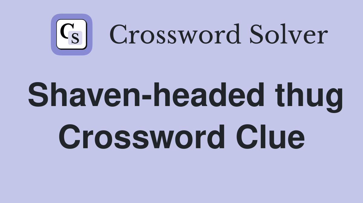 Shaven-headed thug Crossword Clue