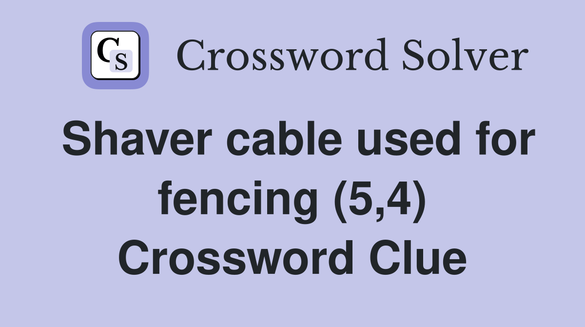 Shaver cable used for fencing (5,4) Crossword Clue