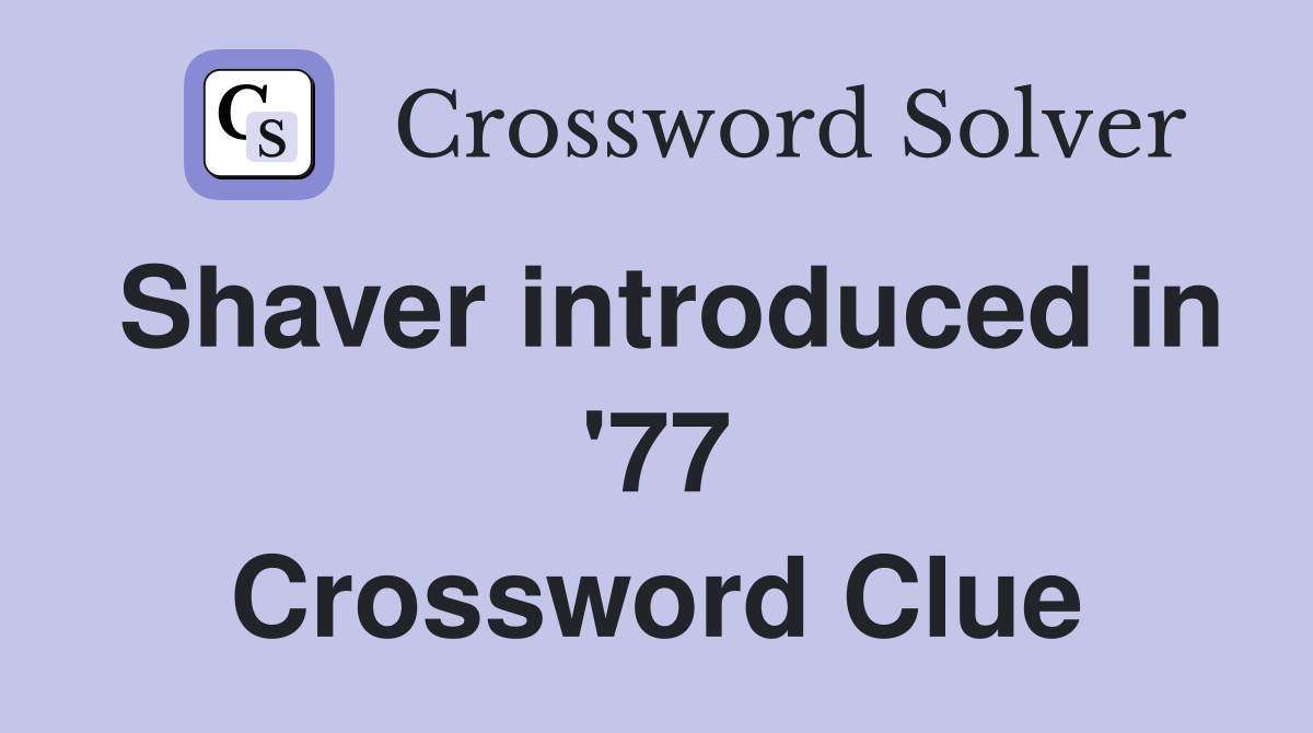 Shaver introduced in '77 Crossword Clue