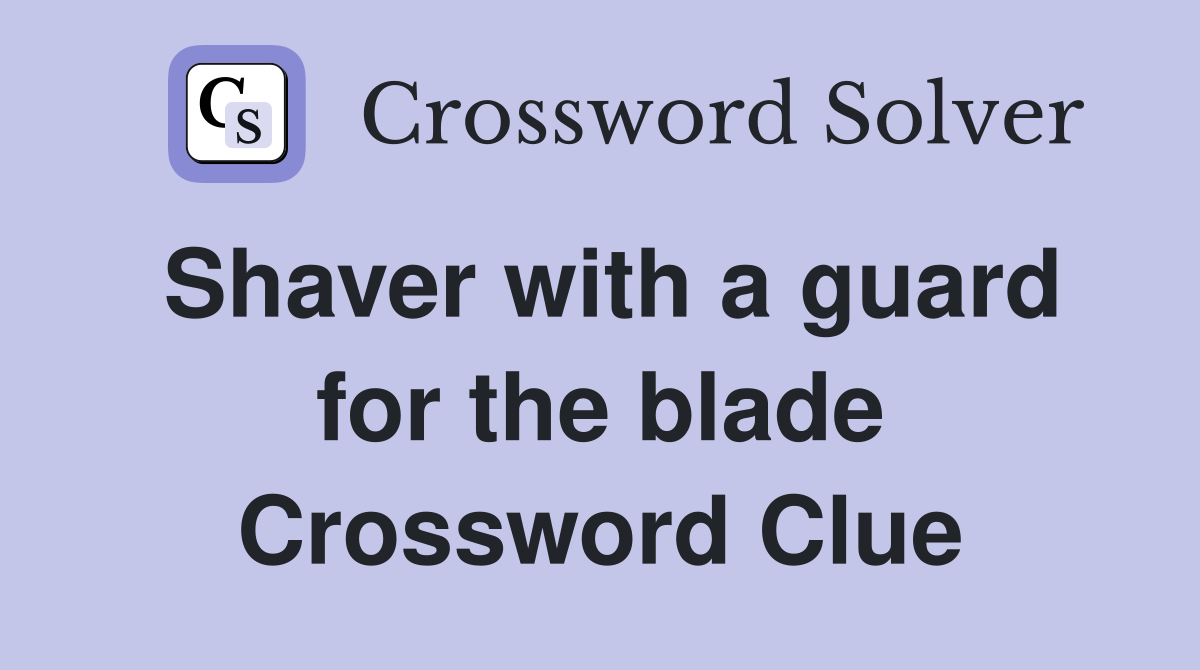 Shaver with a guard for the blade Crossword Clue