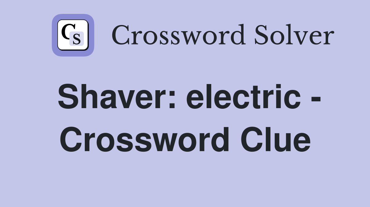 Shaver: electric - Crossword Clue