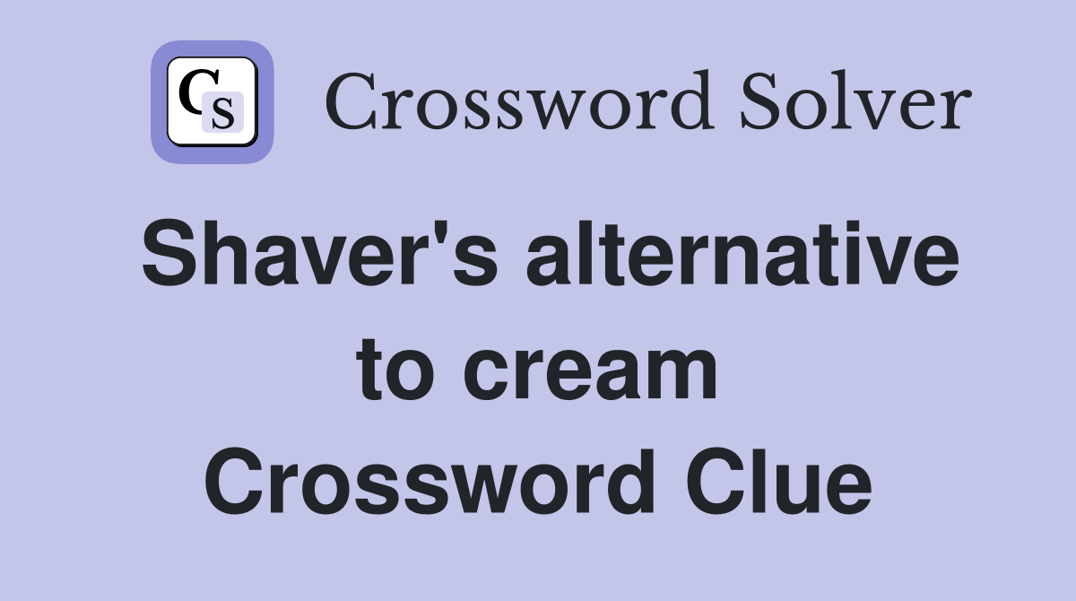 Shaver's alternative to cream Crossword Clue