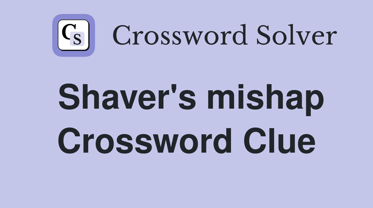 Shaver's mishap Crossword Clue