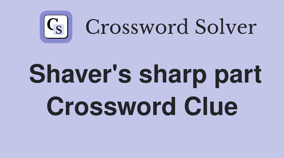 Shaver's sharp part Crossword Clue