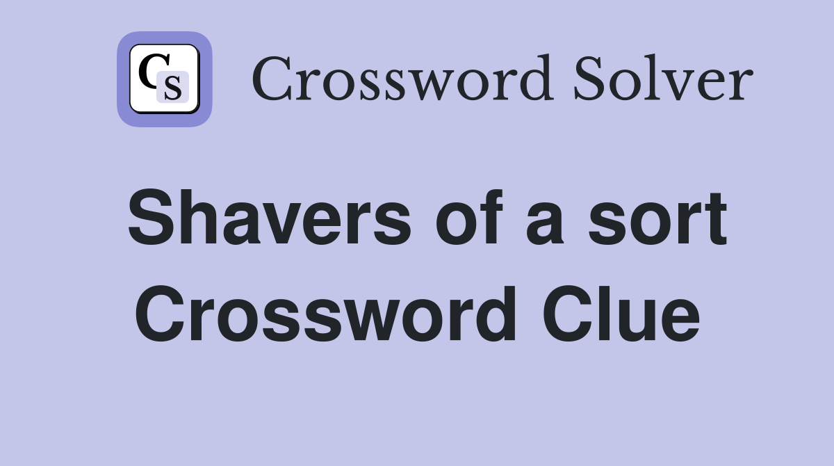 Shavers of a sort Crossword Clue