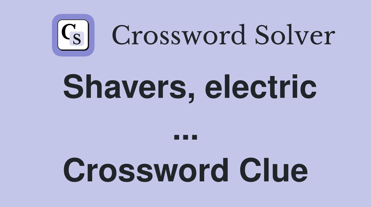 Shavers, electric ... Crossword Clue