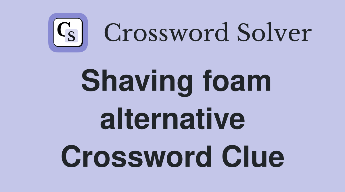 Shaving foam alternative Crossword Clue