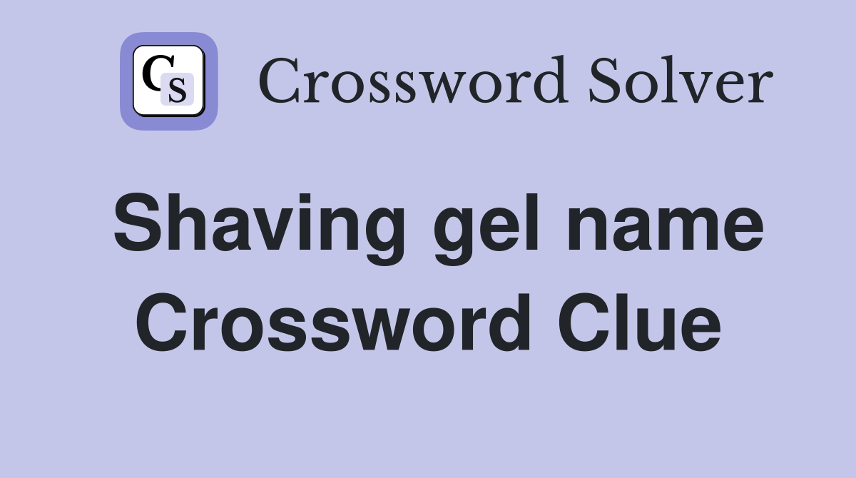 Shaving gel name Crossword Clue