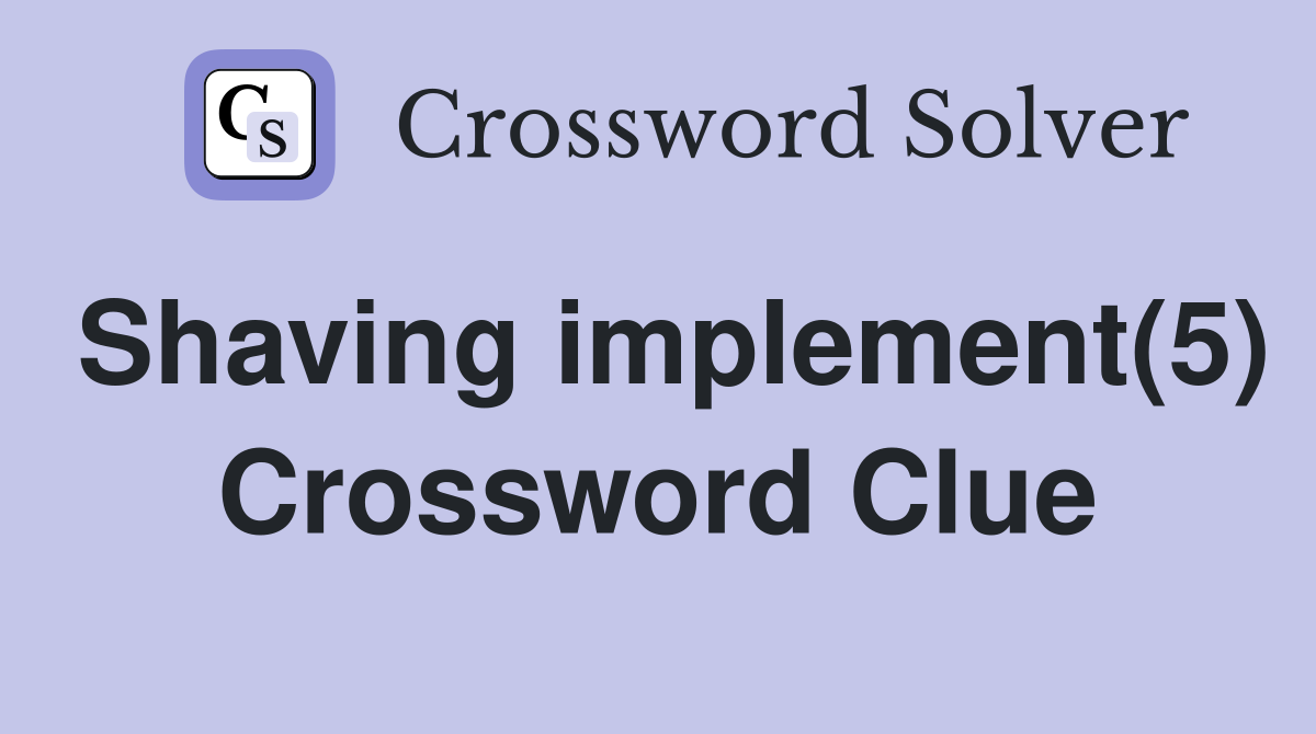 Shaving implement(5) Crossword Clue