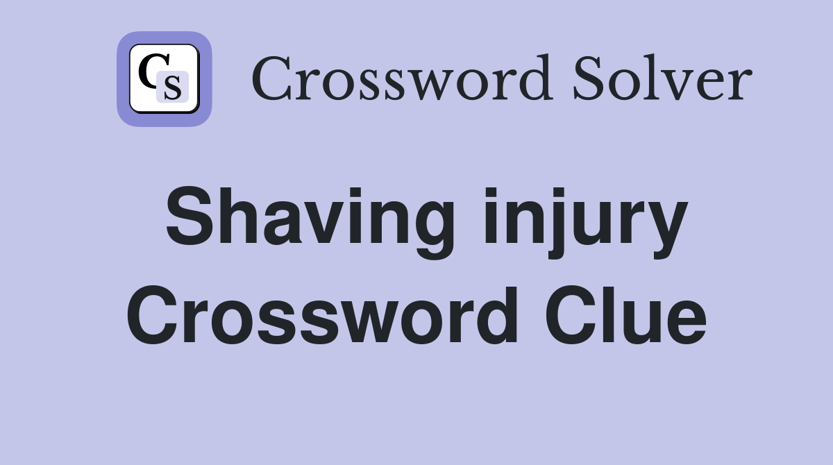 Shaving injury Crossword Clue