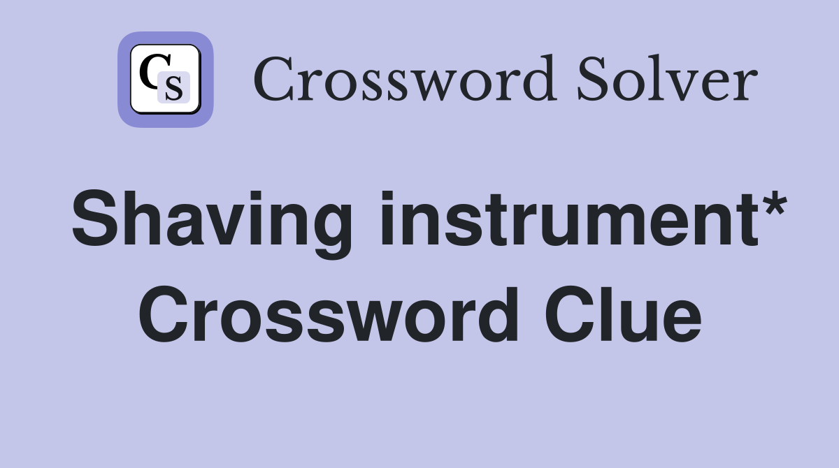 Shaving instrument* Crossword Clue