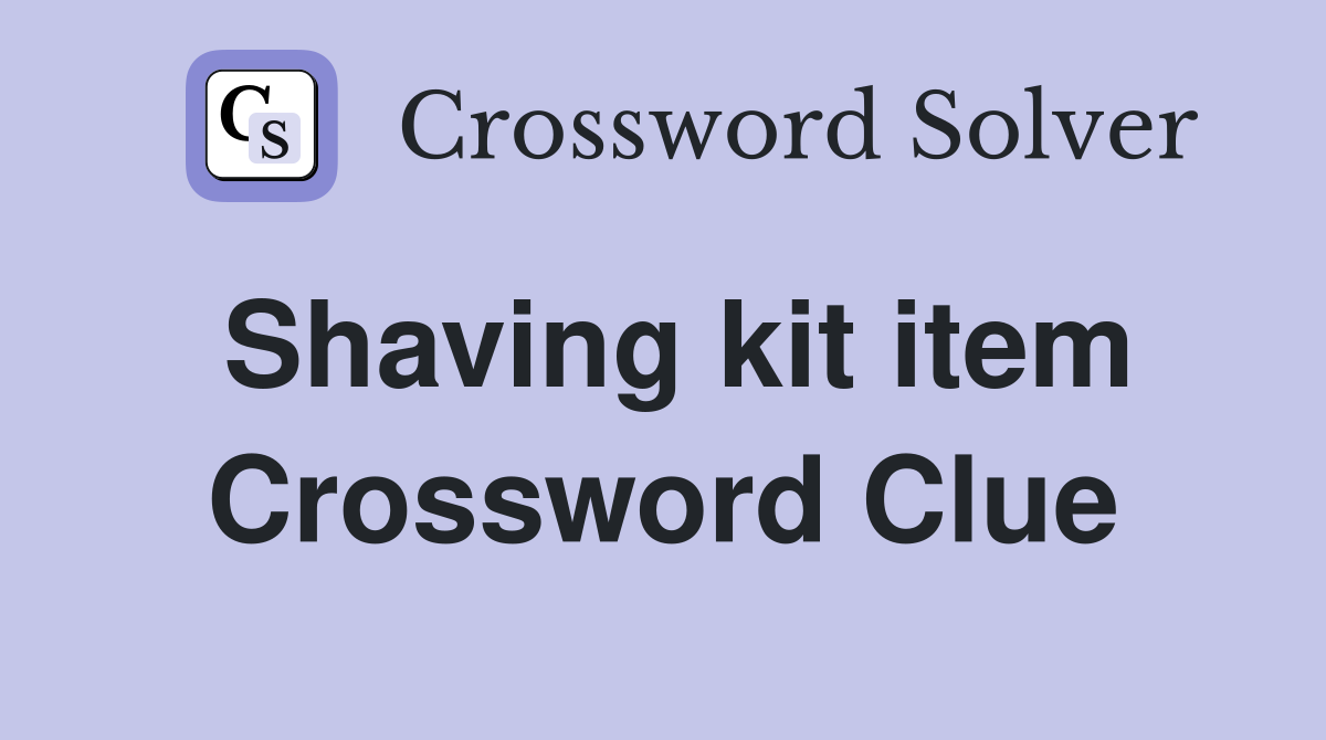 Shaving kit item Crossword Clue