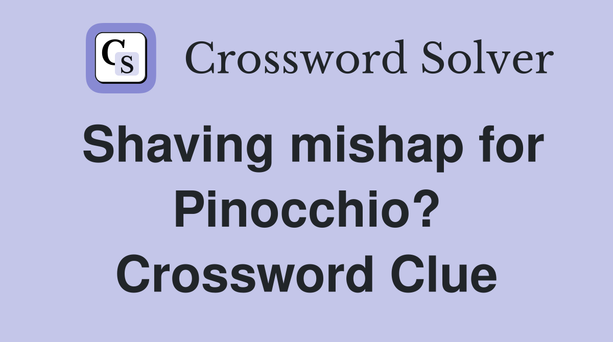 Shaving mishap for Pinocchio? Crossword Clue