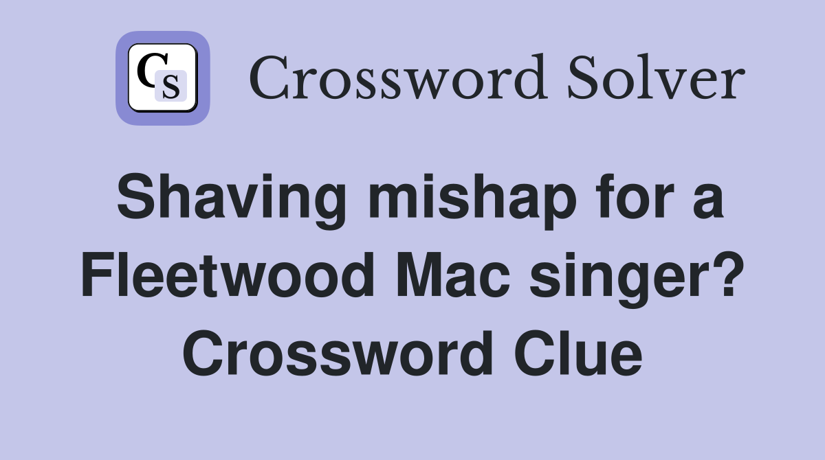 Shaving mishap for a Fleetwood Mac singer? Crossword Clue