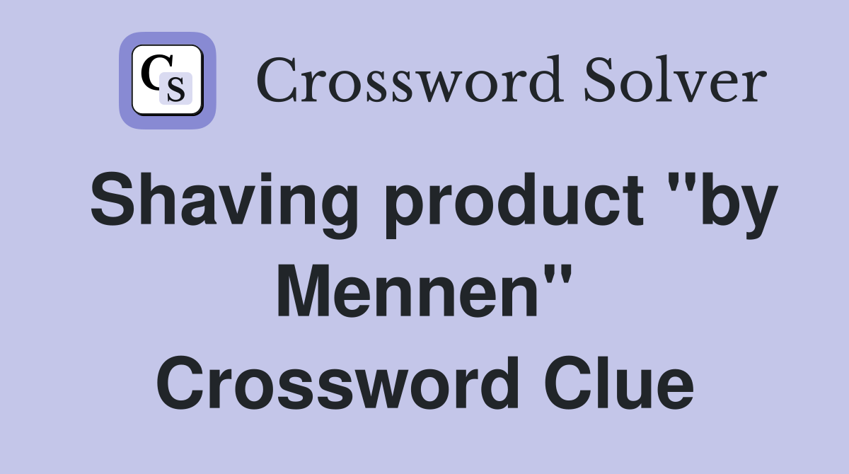 Shaving product "by Mennen" Crossword Clue