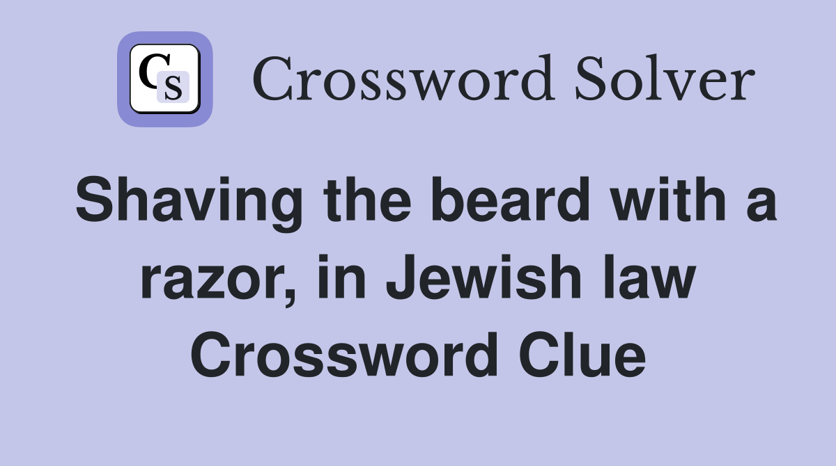 Shaving the beard with a razor, in Jewish law Crossword Clue