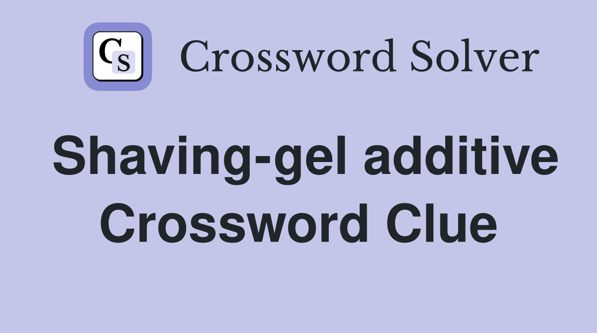 Shaving-gel additive Crossword Clue