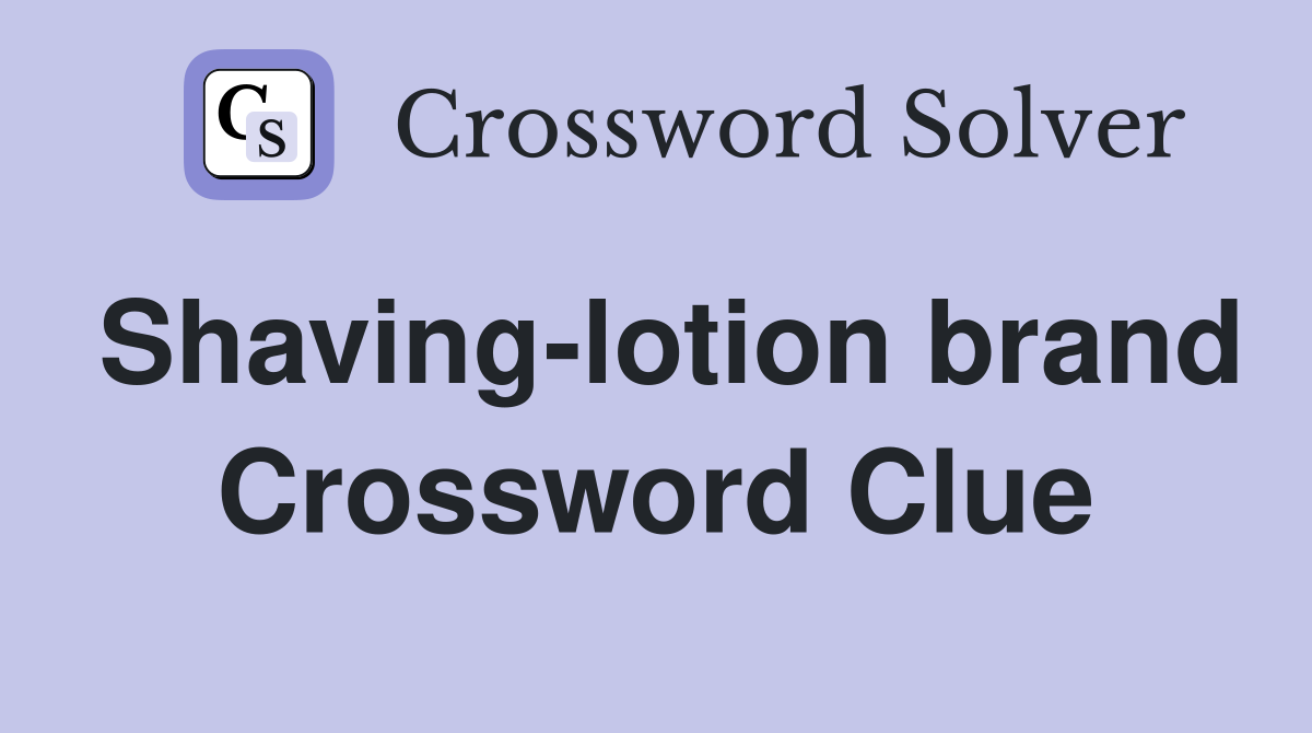 Shaving-lotion brand Crossword Clue
