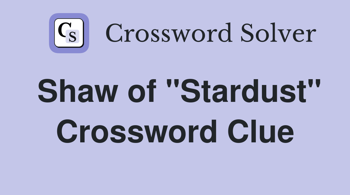 Shaw of "Stardust" Crossword Clue