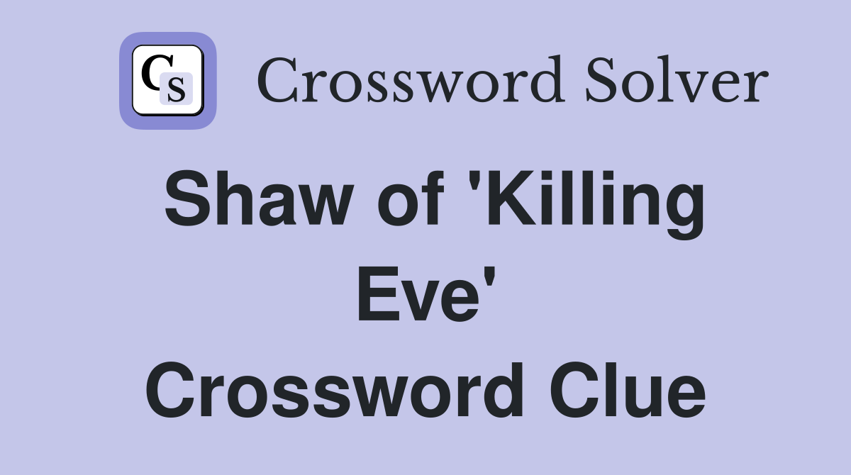 Shaw of 'Killing Eve' Crossword Clue
