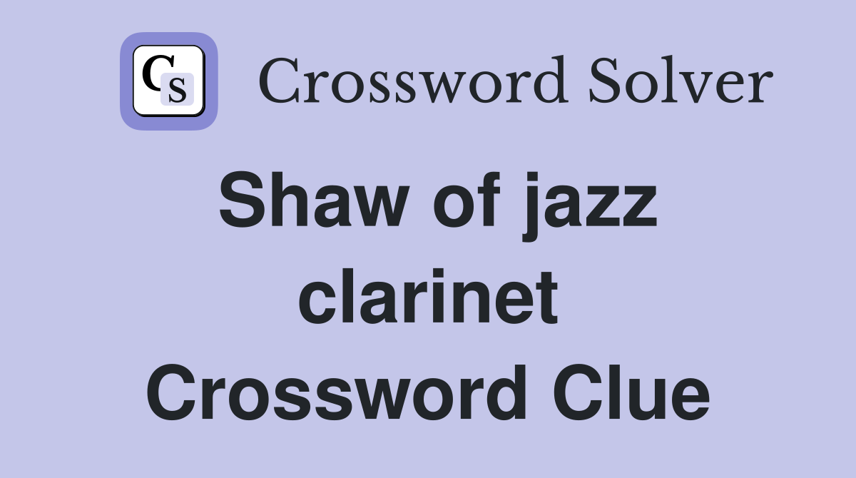 Shaw of jazz clarinet Crossword Clue