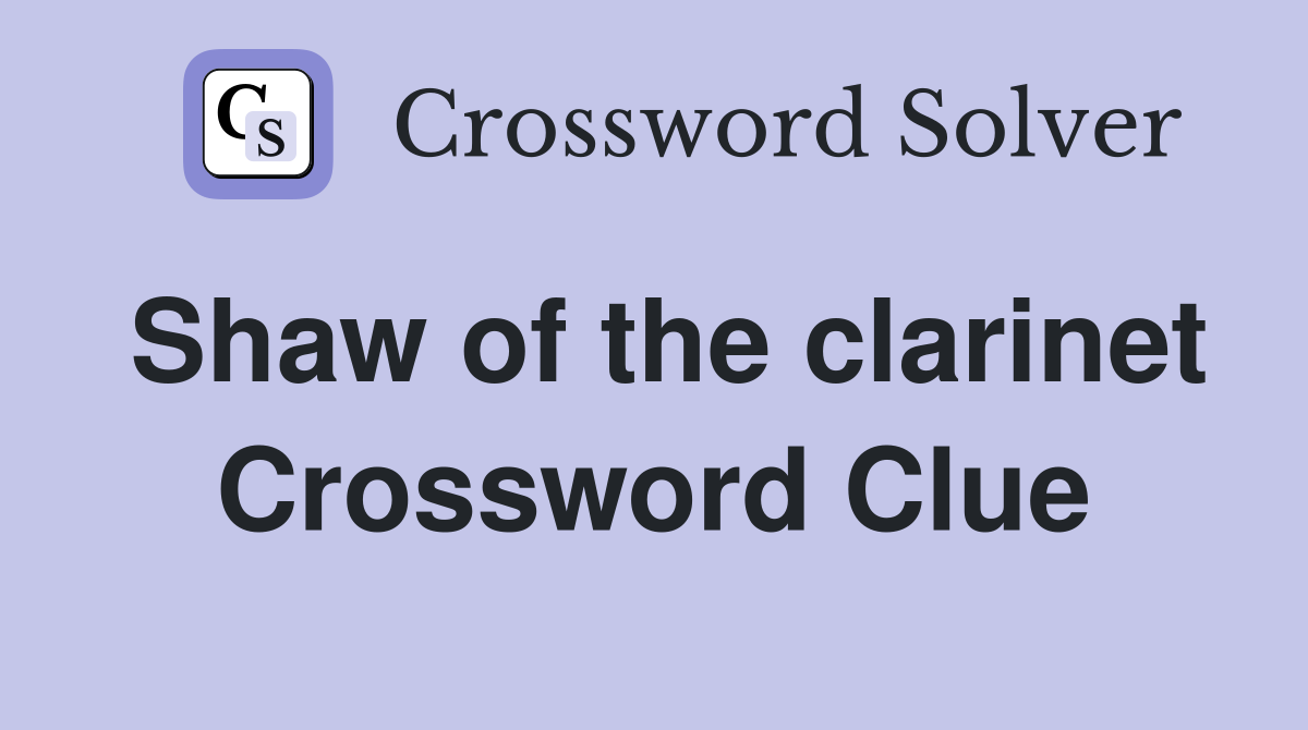 Shaw of the clarinet Crossword Clue