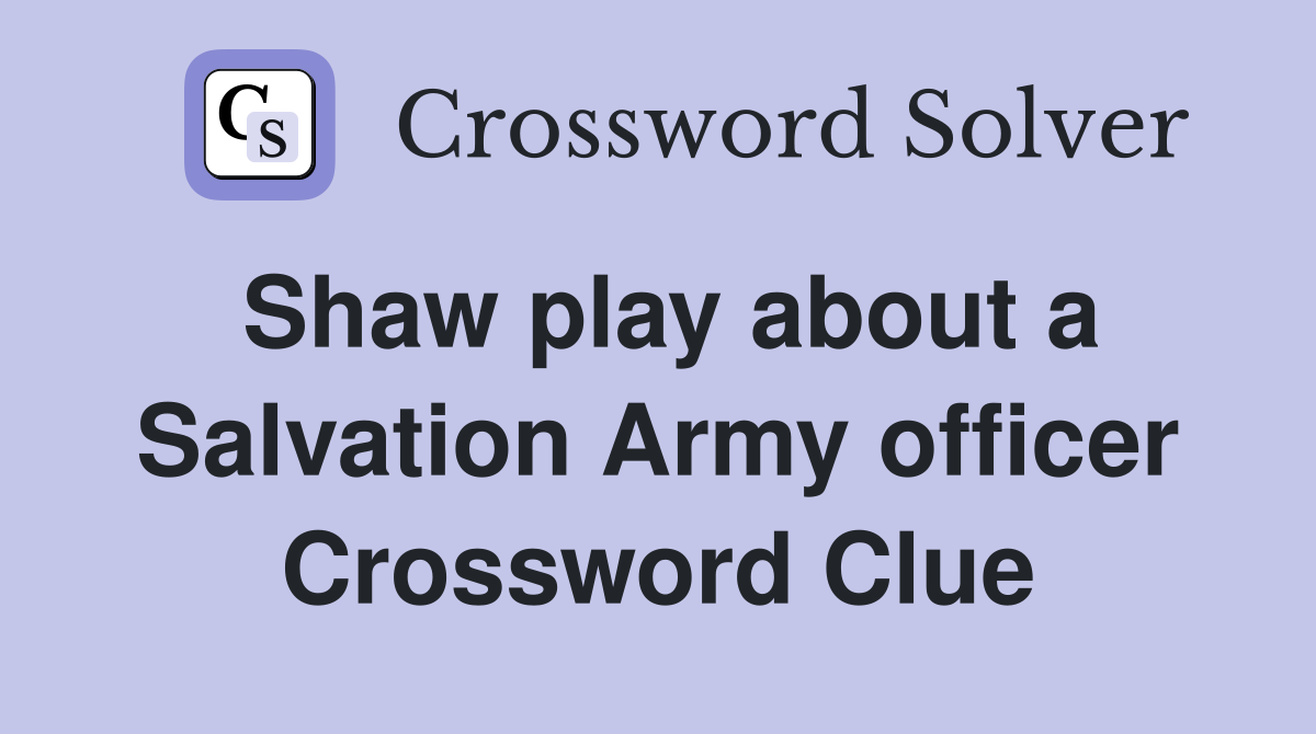 Shaw play about a Salvation Army officer Crossword Clue
