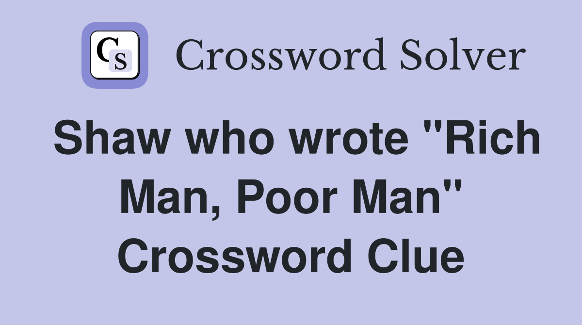 Shaw who wrote "Rich Man, Poor Man" Crossword Clue