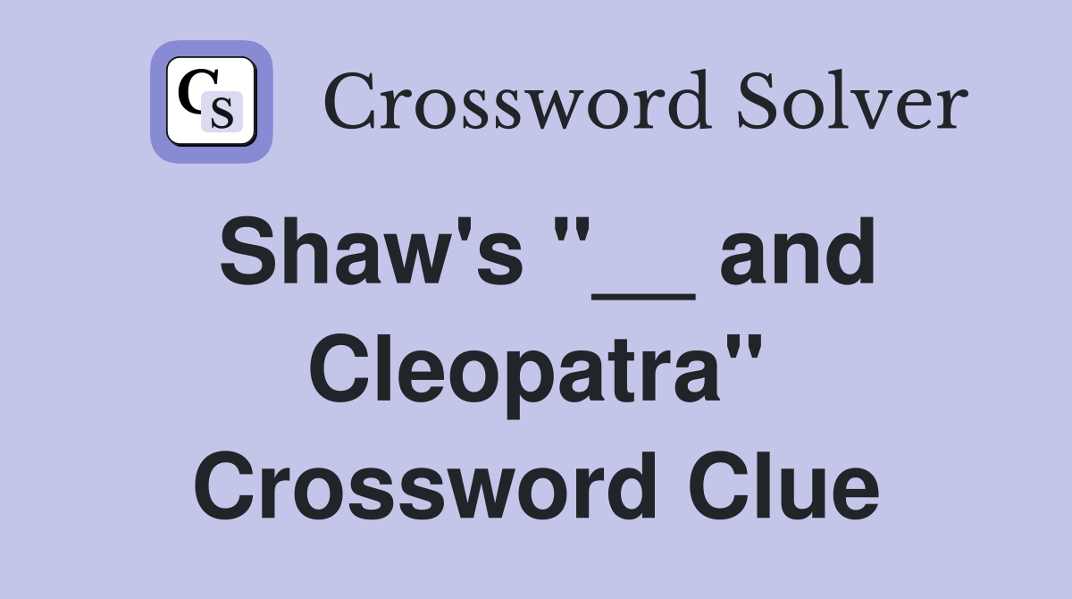 Shaw's "__ and Cleopatra" Crossword Clue