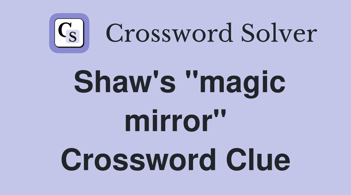 Shaw's ''magic mirror'' Crossword Clue
